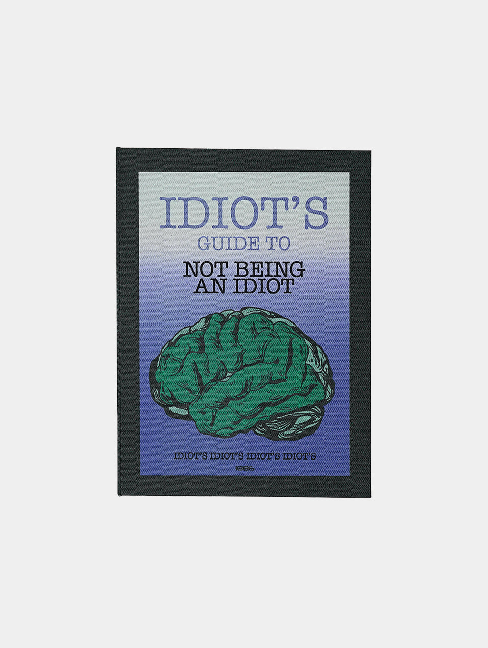 IDIOT'S GUIDE TO NOT BEING AN IDIOT" BOOK
